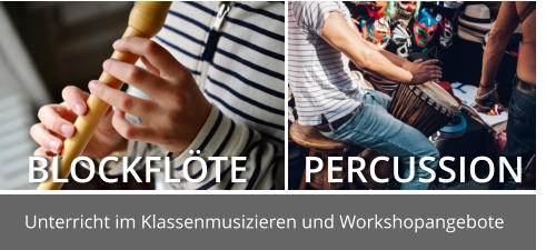 PERCUSSION BLOCKFLÖTE Unterricht im Klassenmusizieren und Workshopangebote